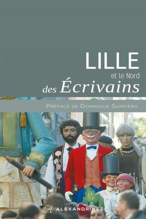 Cover of the book LILLE et le Nord DES ÉCRIVAINS by Collectif, Martine Sagaert