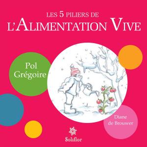 Cover of the book Les 5 piliers de l'alimentation vive by Diane de Brouwer