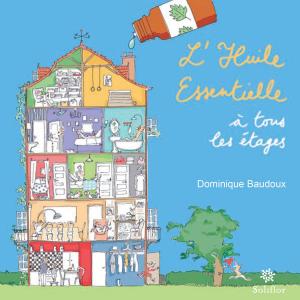 Cover of the book L'huile essentielle à tous les étages by Curtio