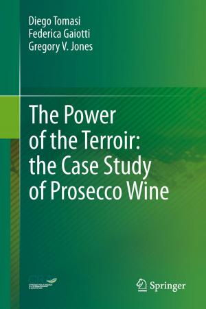 Cover of the book The Power of the Terroir: the Case Study of Prosecco Wine by Wolfgang Sprößig, João Pedro Morais, Svetlin Georgiev