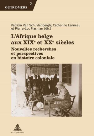Cover of the book LAfrique belge aux XIXe et XXe siècles by Katja Fröhr