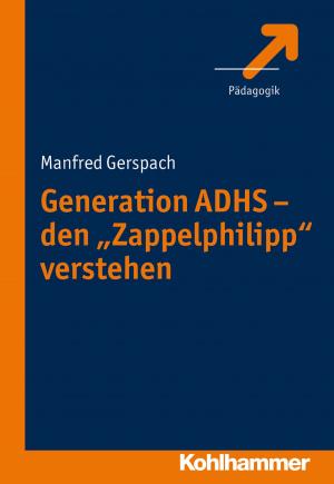 Cover of the book Generation ADHS - den "Zappelphilipp" verstehen by Georg Peez, Jörg Dinkelaker, Merle Hummrich, Wolfgang Meseth, Sascha Neumann, Christiane Thompson
