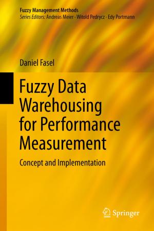 Cover of the book Fuzzy Data Warehousing for Performance Measurement by Gregor Dorfleitner, Lars Hornuf, Matthias Schmitt, Martina Weber
