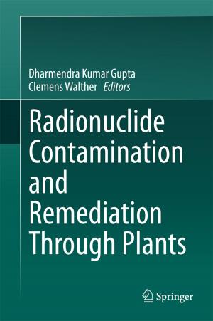 Cover of the book Radionuclide Contamination and Remediation Through Plants by J. Fernández de Cañete, C. Galindo, J. Barbancho, A. Luque
