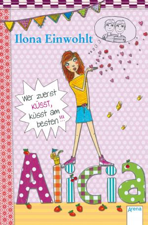 Cover of the book Alicia (2). Wer zuerst küsst, küsst am besten by Ilona Einwohlt
