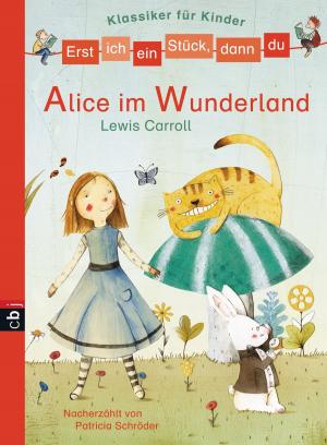 Cover of the book Erst ich ein Stück, dann du - Klassiker-Alice im Wunderland by Usch Luhn