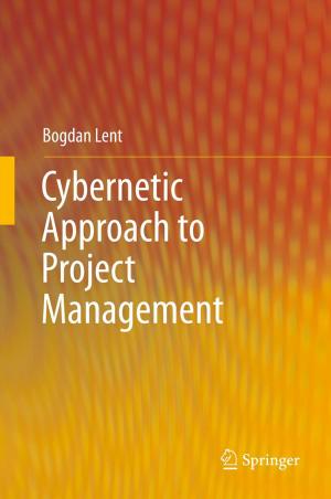 Cover of the book Cybernetic Approach to Project Management by Wolfgang Scholl, Frank Schmelzer, Sebastian Kunert, Stephan Bedenk, Jens Hüttner, Julia Pullen, Sandra Tirre
