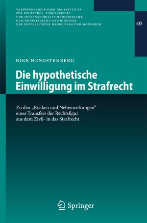 Cover of the book Die hypothetische Einwilligung im Strafrecht by J. Griebel, C.F. Hess, B. Kurtz, S.H. Heywang, G. Koebrunner, M.W. Bauer, R. Langer, P.H.G. Mahieu