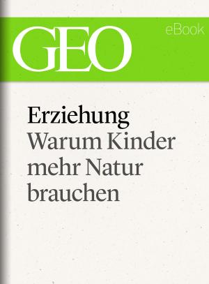 Cover of the book Erziehung: Warum Kinder mehr Natur brauchen (GEO eBook Single) by 