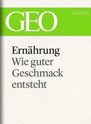 Cover of the book Ernährung: Wie guter Geschmack entsteht (GEO eBook Single) by 