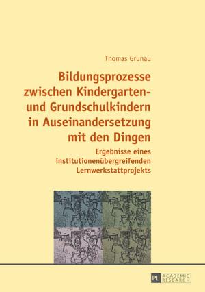 Cover of the book Bildungsprozesse zwischen Kindergarten- und Grundschulkindern in Auseinandersetzung mit den Dingen by Yves Bouvier