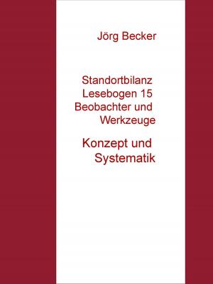 Cover of the book Standortbilanz Lesebogen 15 Beobachter und Werkzeuge by Jörg Becker