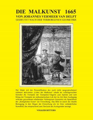 Cover of the book Die Malkunst 1665 von Johannes Vermeer van Delft - Gedeutet nach der verborgenen Geometrie by Heike Boeke