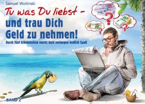 Cover of the book Tu was Du liebst - und trau Dich Geld zu nehmen! by Rüdiger Schneider