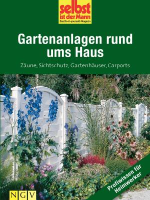 Cover of the book Gartenanlagen rund ums Haus - Profiwissen für Heimwerker by Naumann & Göbel Verlag
