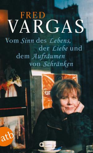 Cover of the book Vom Sinn des Lebens, der Liebe und dem Aufräumen von Schränken by Carmine Abate