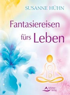 Cover of the book Fantasiereisen fürs Leben by Susanne Hühn