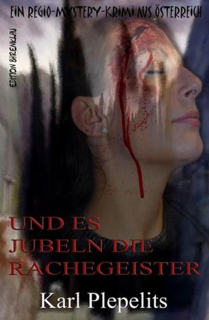 Cover of the book Und es jubeln die Rachegeister: Ein Regio Mystery Krimi aus Österreich by Inga Kess