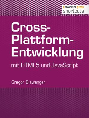 Cover of the book Cross-Plattform-Entwicklung mit HTML und JavaScript by Florian Pirchner, Tobias Bayer, Benno Luthiger