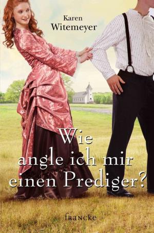 Cover of the book Wie angle ich mir einen Prediger? by Cathy Marie Hake