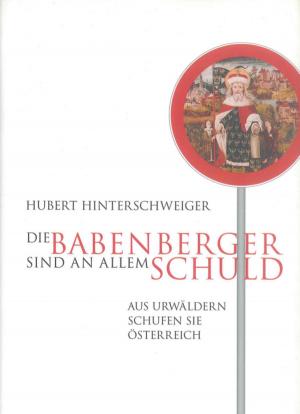 Cover of the book Die Babenberger sind an allem Schuld by Erwin F. Lindenau