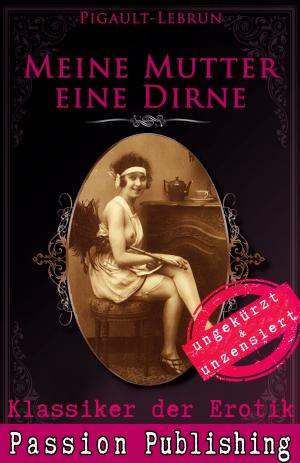 Cover of the book Klassiker der Erotik 46: Meine Mutter eine Dirne by Marquis d' Argens