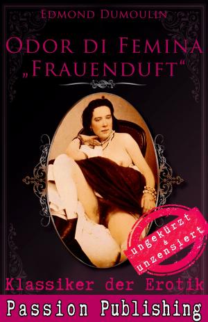 Cover of the book Klassiker der Erotik 47: Odur di Femina - Frauenduft by Molly Prude