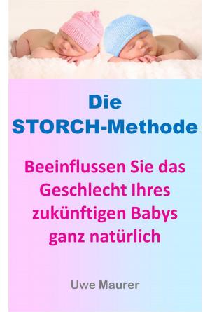 Book cover of Die Storch-Methode - Beeinflussen Sie das Geschlecht Ihres zukünftigen Babys ganz natürlich