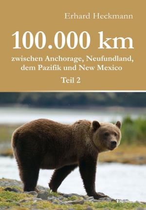 Cover of the book 100.000 km zwischen Anchorage, Neufundland, dem Pazifik und New Mexico - Teil 2 by Gerhard Kurenz