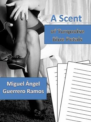 Cover of the book A scent of turquoise blue petals by Rosana Cortez Noguera