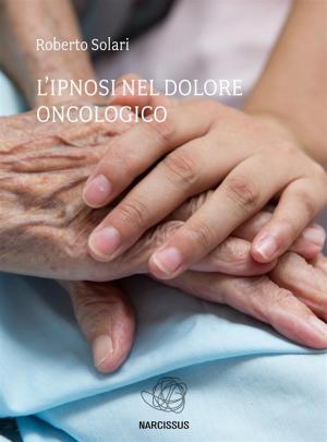 Cover of the book L ' ipnosi nel dolore oncologico by Jean-Marie Delpech-Thomas