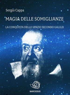 Cover of the book Magia delle Somiglianze. La conquista dello spazio secondo Galilei. by Deborah L Jacobs