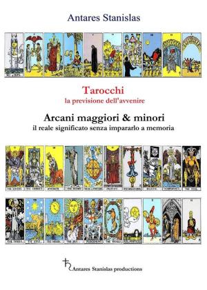 Cover of the book Tarocchi la previsione dell'avvenire - cartomanzia pratica by Antares Stanislas
