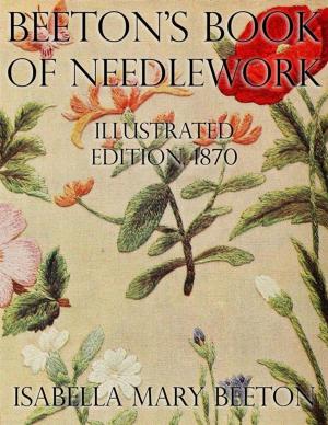Book cover of Beeton's Book of Needlework: Illustrated Edition, 1870