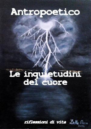 Cover of the book Le inquietudini del cuore by Antropoetico