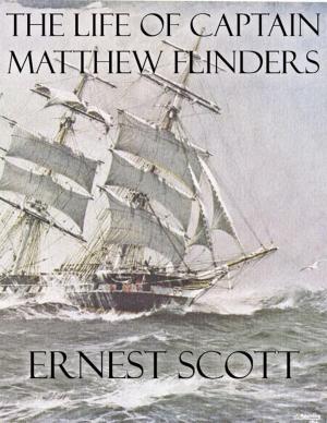 Cover of the book The Life of Captain Matthew Flinders by B. A. Braxton