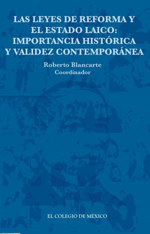 Cover of the book Las leyes de Reforma y el estado laico: by Arturo Alvarado, Alberto Concha-Eastman, Hugo Spinelli, Maria Fernanda Tourinho Peres