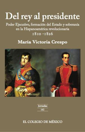 Cover of the book Del rey al presidente by José Woldenberg