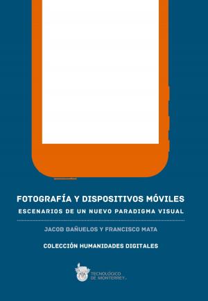 Book cover of Fotografía y dispositivos móviles: Escenarios de un nuevo paradigma visual