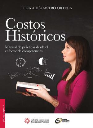 Cover of the book Costos históricos. Manual de prácticas desde el enfoque de competencias by Antonio González Rodríguez