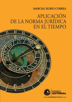Cover of the book Aplicación de la norma jurídica en el tiempo by Marcial Rubio