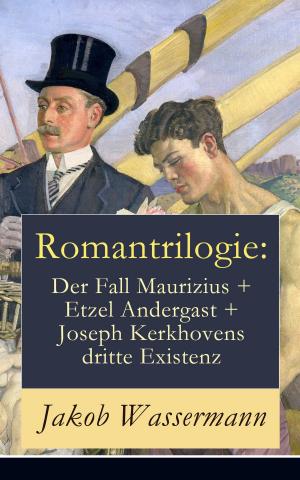 Cover of the book Romantrilogie: Der Fall Maurizius + Etzel Andergast + Joseph Kerkhovens dritte Existenz by Fritz Mauthner