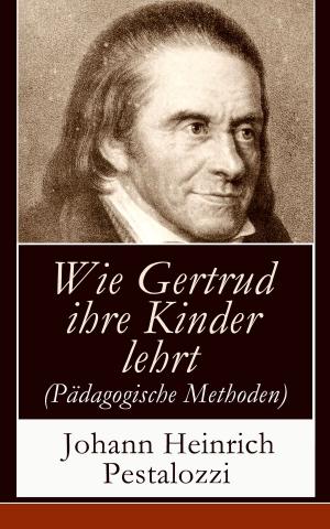 Cover of Wie Gertrud ihre Kinder lehrt (Pädagogische Methoden)
