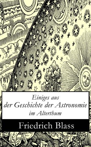 Cover of the book Einiges aus der Geschichte der Astronomie im Alterthum by John Dewey