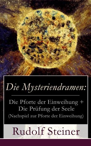 bigCover of the book Die Mysteriendramen: Die Pforte der Einweihung + Die Prüfung der Seele (Nachspiel zur Pforte der Einweihung) by 