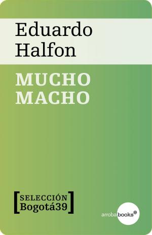Cover of the book MUCHO MACHO by José Zorrilla