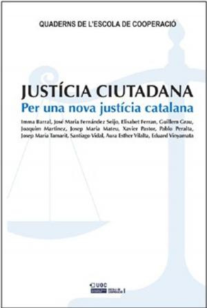 Cover of the book Justícia ciutadana. Per a una nova justícia catalana by Ainara  Rodríguez-Zulaica, Asunción  Fernandez-Villarán, María José  Lecuona Calzón, Nagore  Ageitos Varela