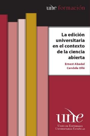 Cover of the book La edición universitaria en el contexto de la ciencia abierta by José Alberto García Avilés