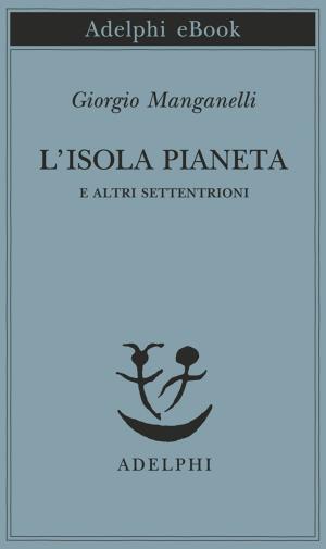 Cover of the book L'isola pianeta by Alberto Arbasino
