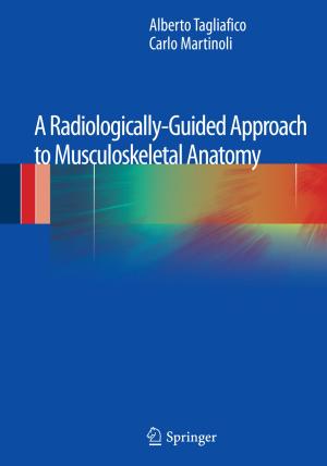 Cover of the book A Radiologically-Guided Approach to Musculoskeletal Anatomy by Domenico Delli Gatti, Saul Desiderio, Edoardo Gaffeo, Pasquale Cirillo, Mauro Gallegati